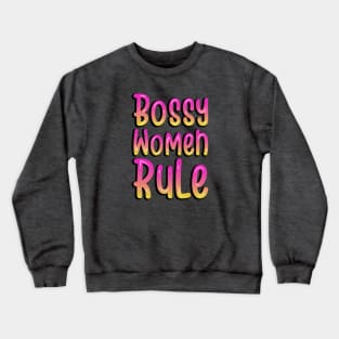 BOSSY WOMEN RULE Crewneck Sweatshirt